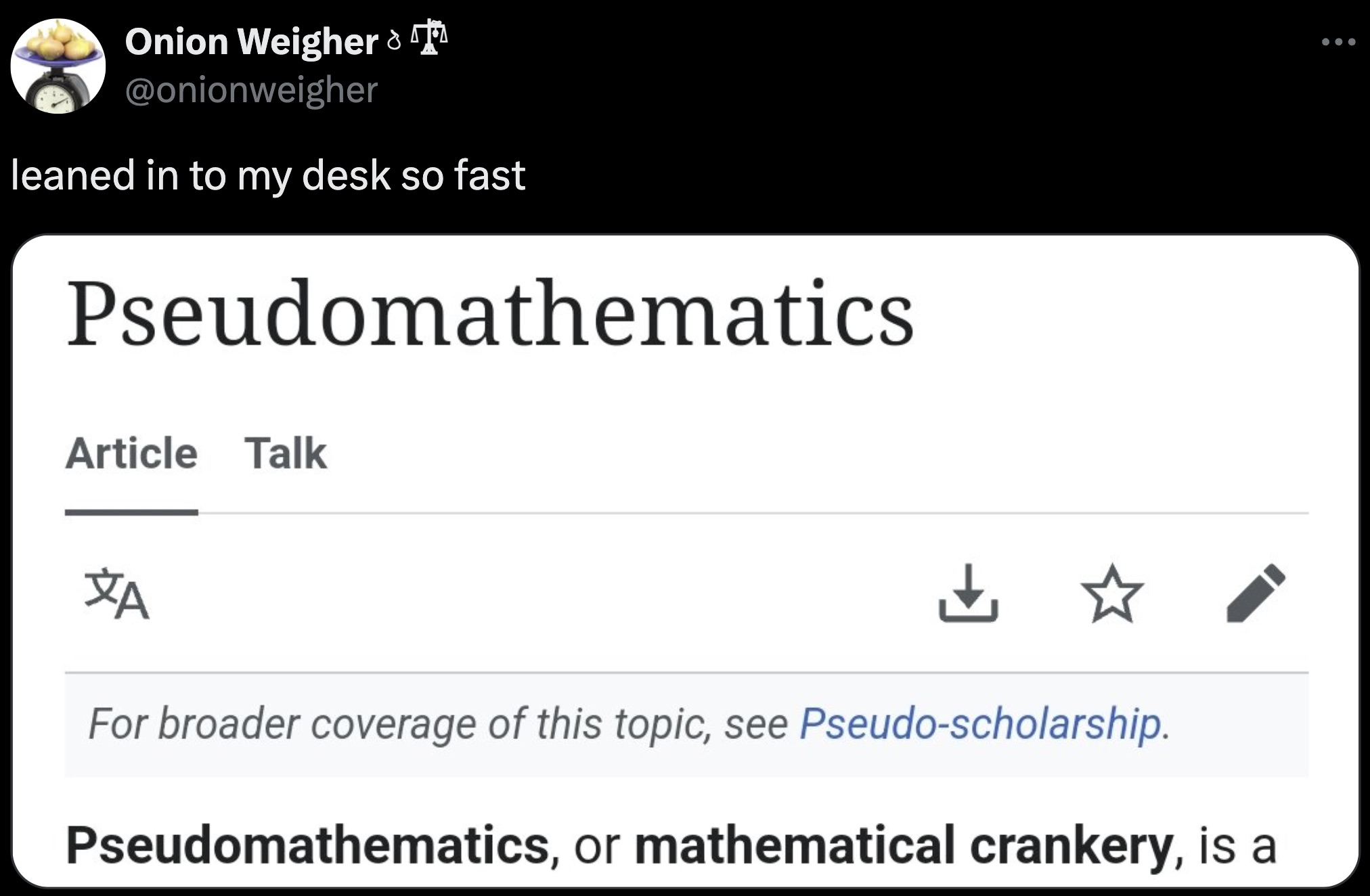 screenshot - Onion Weigher > leaned in to my desk so fast Pseudomathematics Article Talk Za For broader coverage of this topic, see Pseudoscholarship. Pseudomathematics, or mathematical crankery, is a