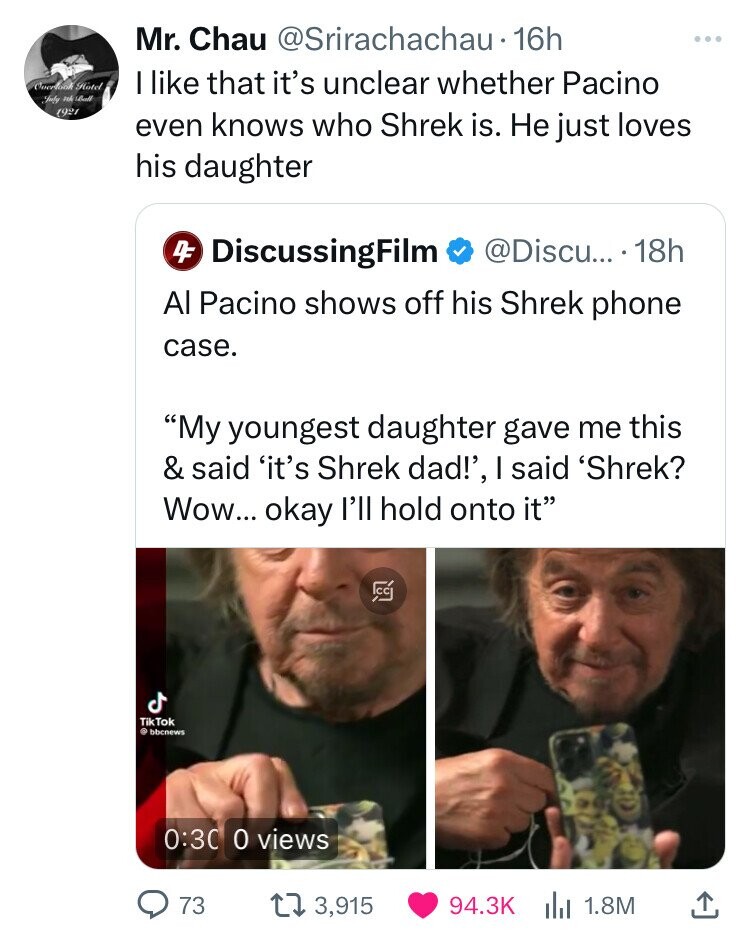 screenshot - Mr. Chau . 16h Curated that it's unclear whether Pacino Overlook Hotel I 1921 even knows who Shrek is. He just loves his daughter 4 DiscussingFilm .... 18h Al Pacino shows off his Shrek phone case. "My youngest daughter gave me this & said 'i