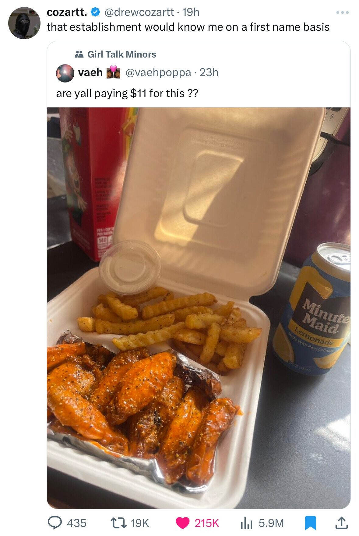 fried food - cozartt. . 19h that establishment would know me on a first name basis Girl Talk Minors vaeh 23h are yall paying $11 for this ?? Sop Clart Movi Percup 140 Minute Maid Lemonade Made With Real Lement Poz ass l 5.9M