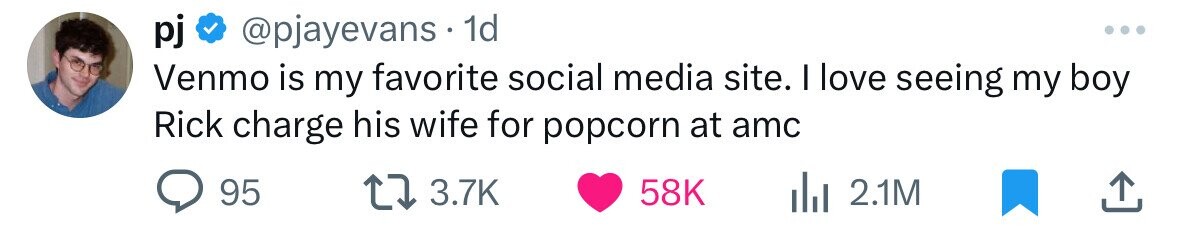 graphics - pj . 1d Venmo is my favorite social media site. I love seeing my boy Rick charge his wife for popcorn at amc 95 17 58K ili 2.1M