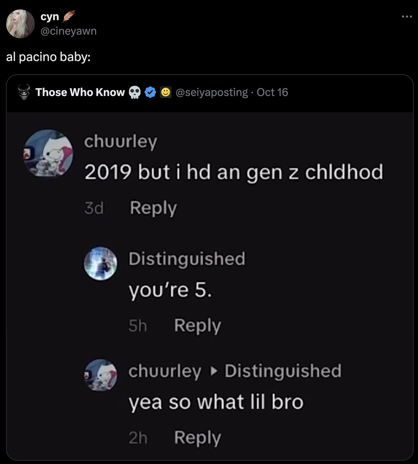 screenshot - cyn al pacino baby Those Who Know " Oct 16 chuurley 2019 but i hd an gen z chldhod 3d Distinguished you're 5. 5h chuurley Distinguished yea so what lil bro 2h