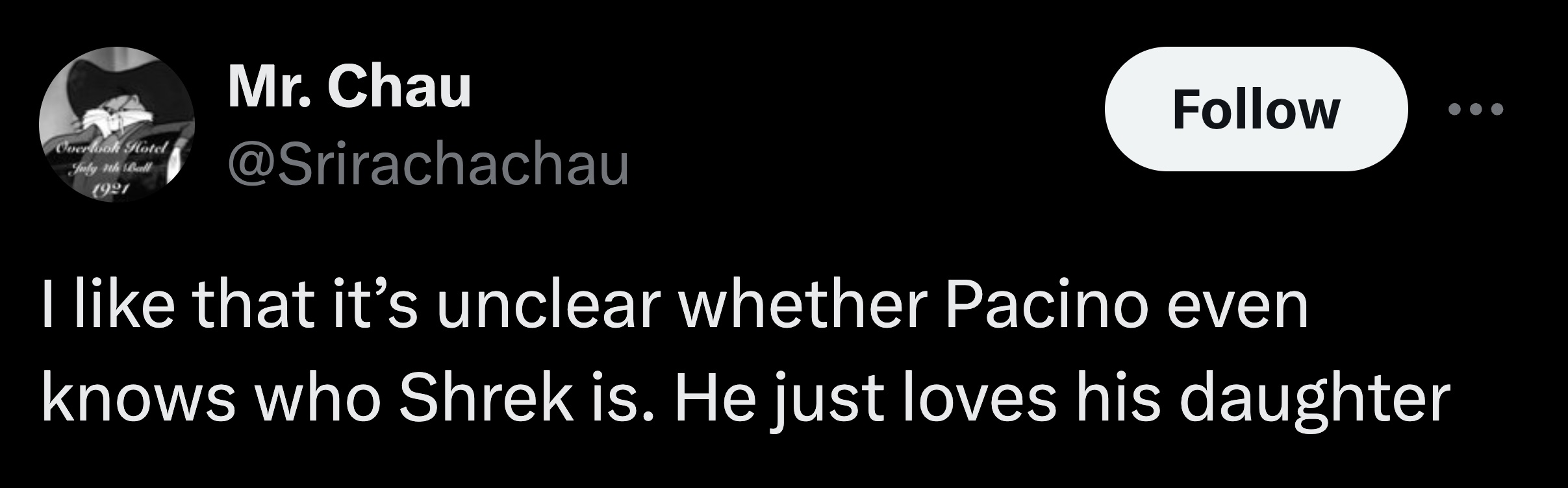 parallel - Overlook Hotel July 4th Bull 1921 Mr. Chau I that it's unclear whether Pacino even knows who Shrek is. He just loves his daughter