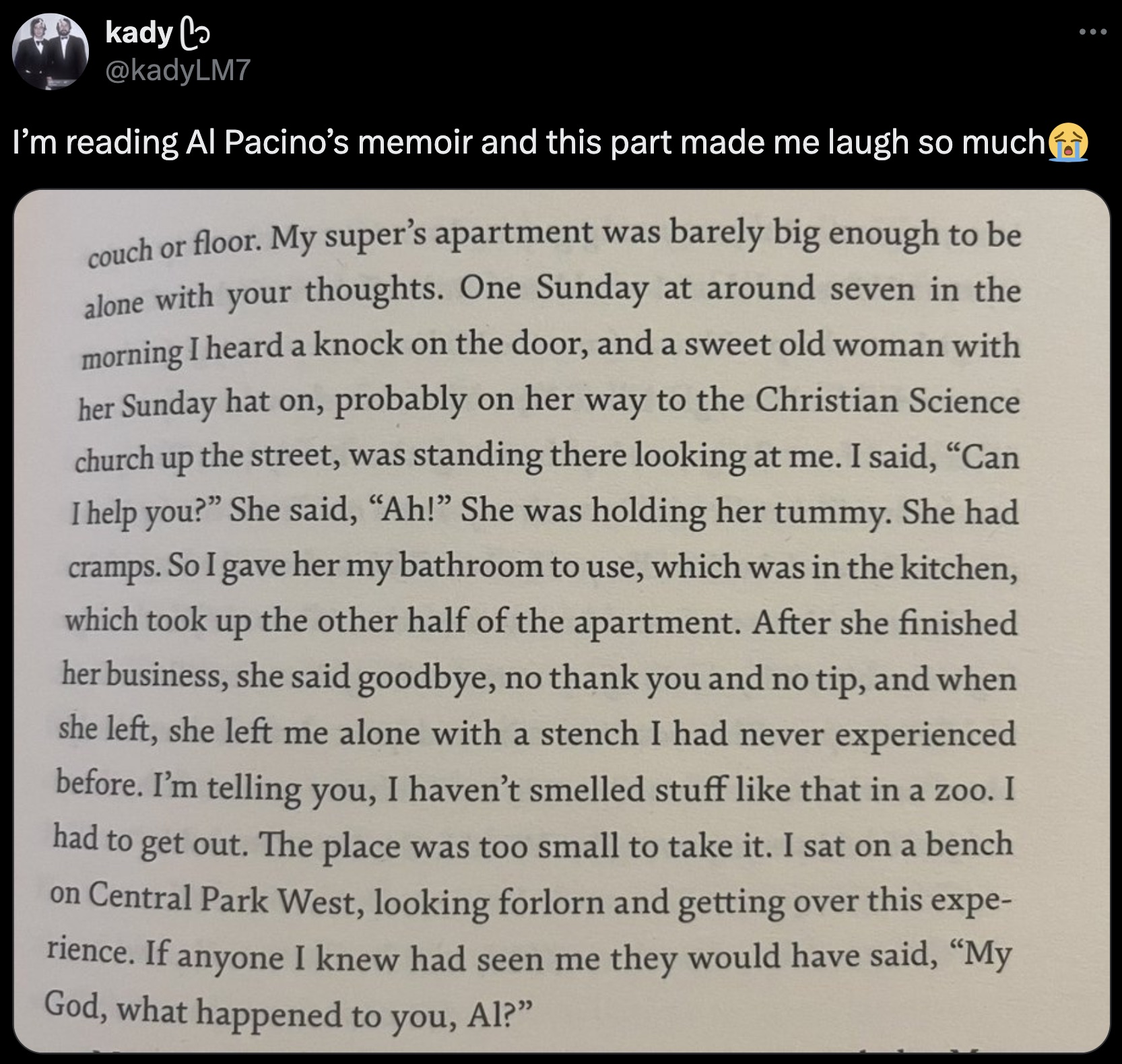 screenshot - kady I'm reading Al Pacino's memoir and this part made me laugh so much couch or floor. My super's apartment was barely big enough to be alone with your thoughts. One Sunday at around seven in the morning I heard a knock on the door, and a sw