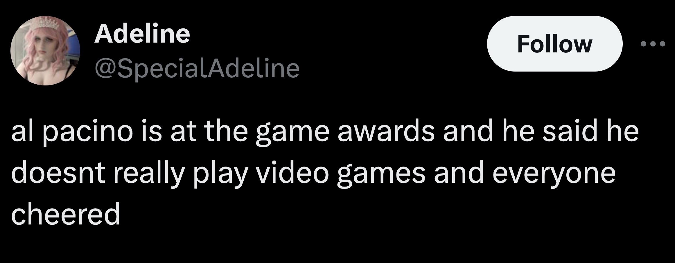 shell - Adeline al pacino is at the game awards and he said he doesnt really play video games and everyone cheered