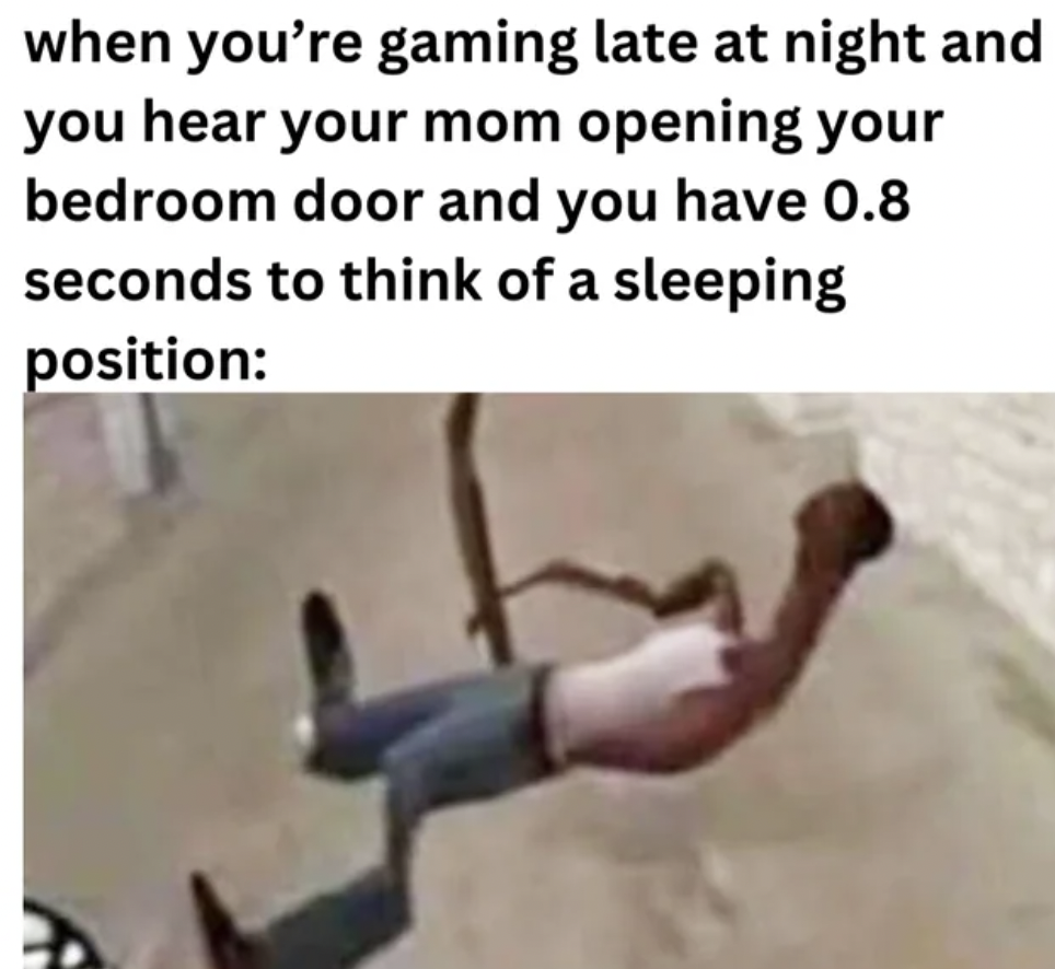 press up - when you're gaming late at night and you hear your mom opening your bedroom door and you have 0.8 seconds to think of a sleeping position