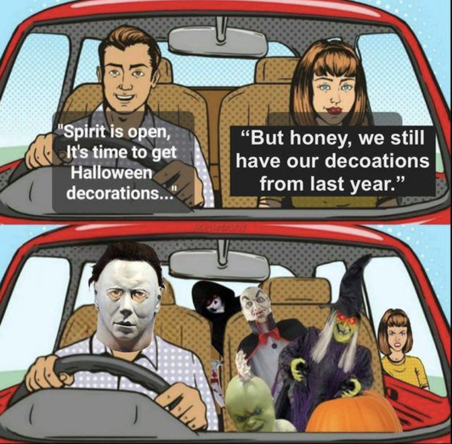 couple arguing in car meme - "Spirit is open, It's time to get Halloween decorations... "But honey, we still have our decoations from last year."