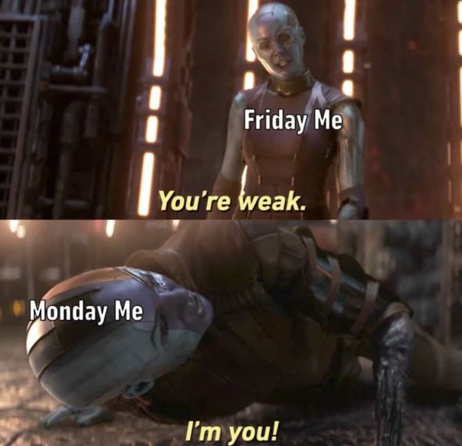 you re weak i m you - Monday Me Friday Me You're weak. I'm you!