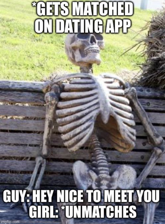 skeleton dead meme - "Gets Matched On Dating App Guy Hey Nice To Meet You Girl Unmatches imghip.com