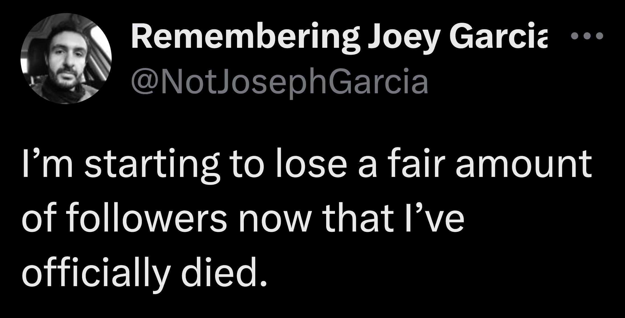 photo caption - Remembering Joey Garcia Garcia I'm starting to lose a fair amount of ers now that I've officially died.