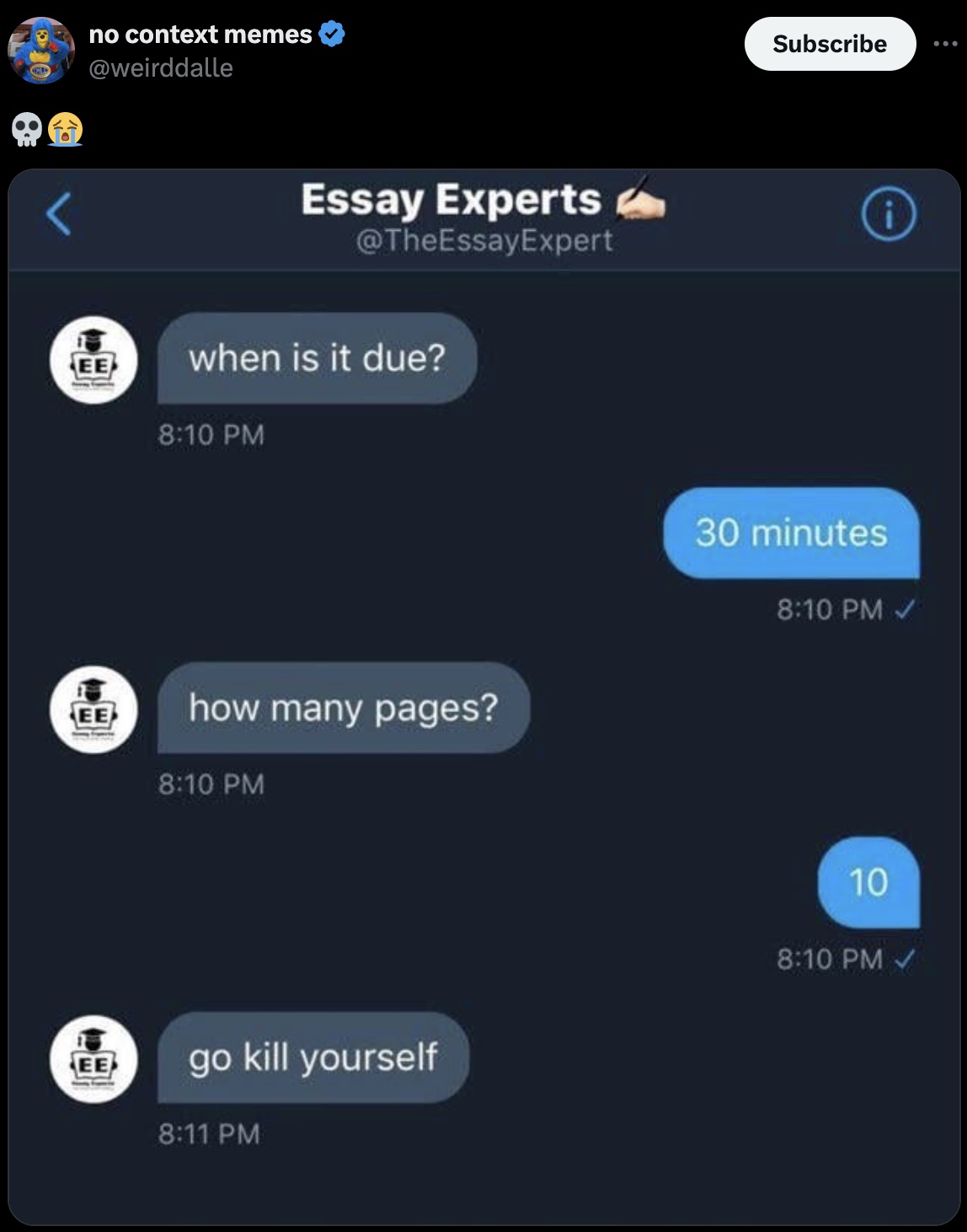 screenshot - no context memes Ee Ee Ee Essay Experts when is it due? how many pages? go kill yourself Subscribe i 30 minutes 10