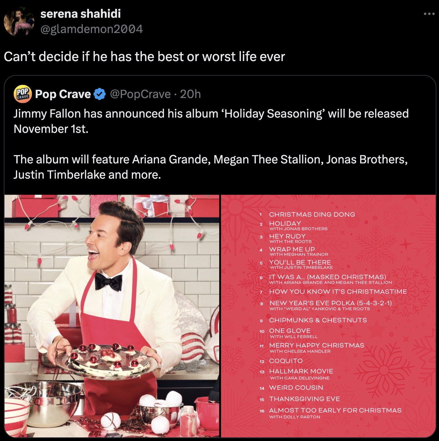 baking - serena shahidi Can't decide if he has the best or worst life ever Pop Crave 20h Jimmy Fallon has announced his album 'Holiday Seasoning' will be released November 1st. The album will feature Ariana Grande, Megan Thee Stallion, Jonas Brothers, Jus