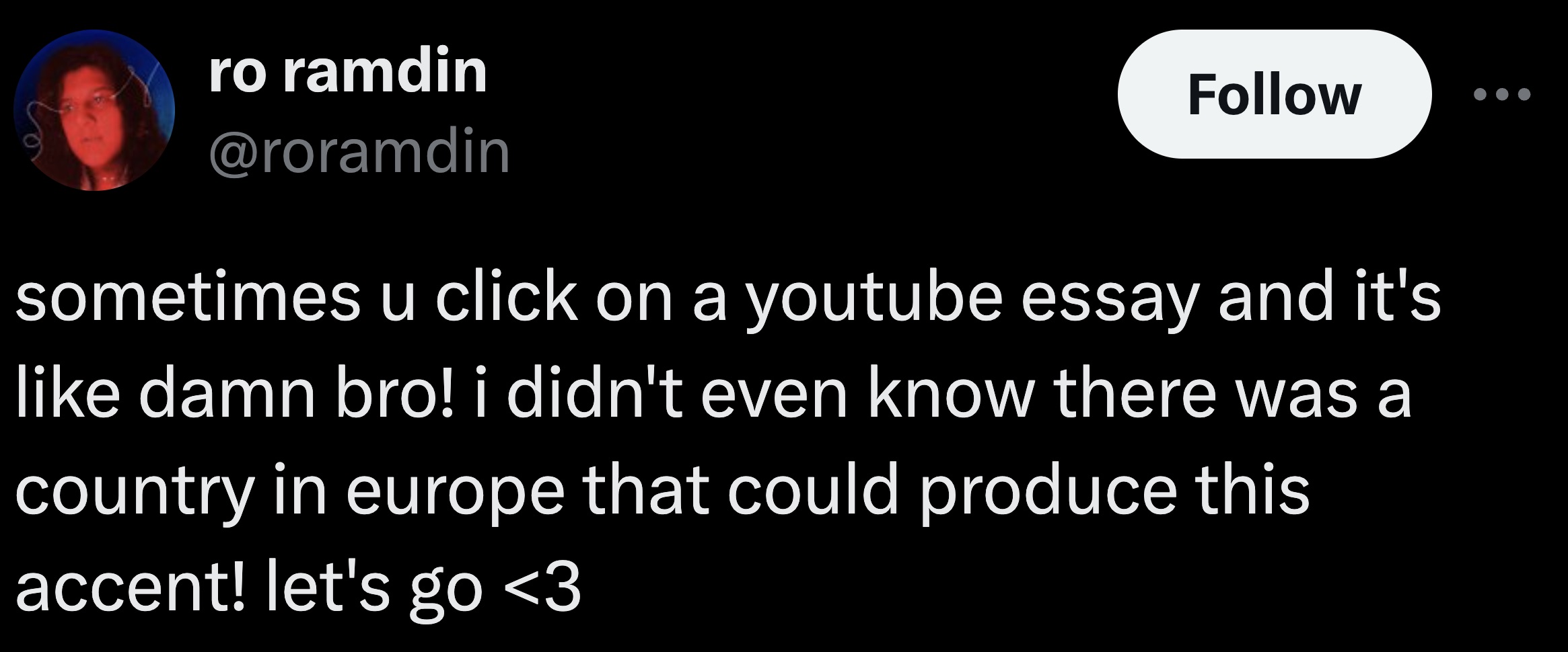 screenshot - ro ramdin sometimes u click on a youtube essay and it's damn bro! i didn't even know there was a country in europe that could produce this accent! let's go