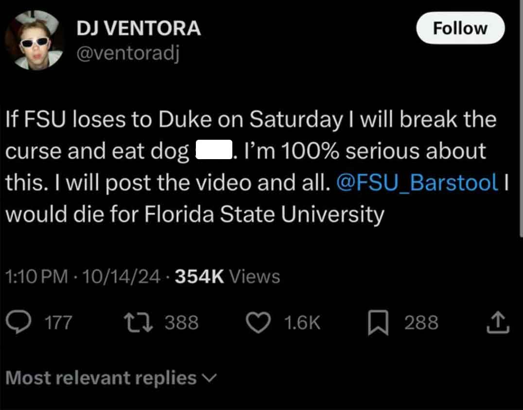 screenshot - Dj Ventora If Fsu loses to Duke on Saturday I will break the curse and eat dog . I'm 100% serious about this. I will post the video and all. I would die for Florida State University 1014 Views Q177 27 388 288