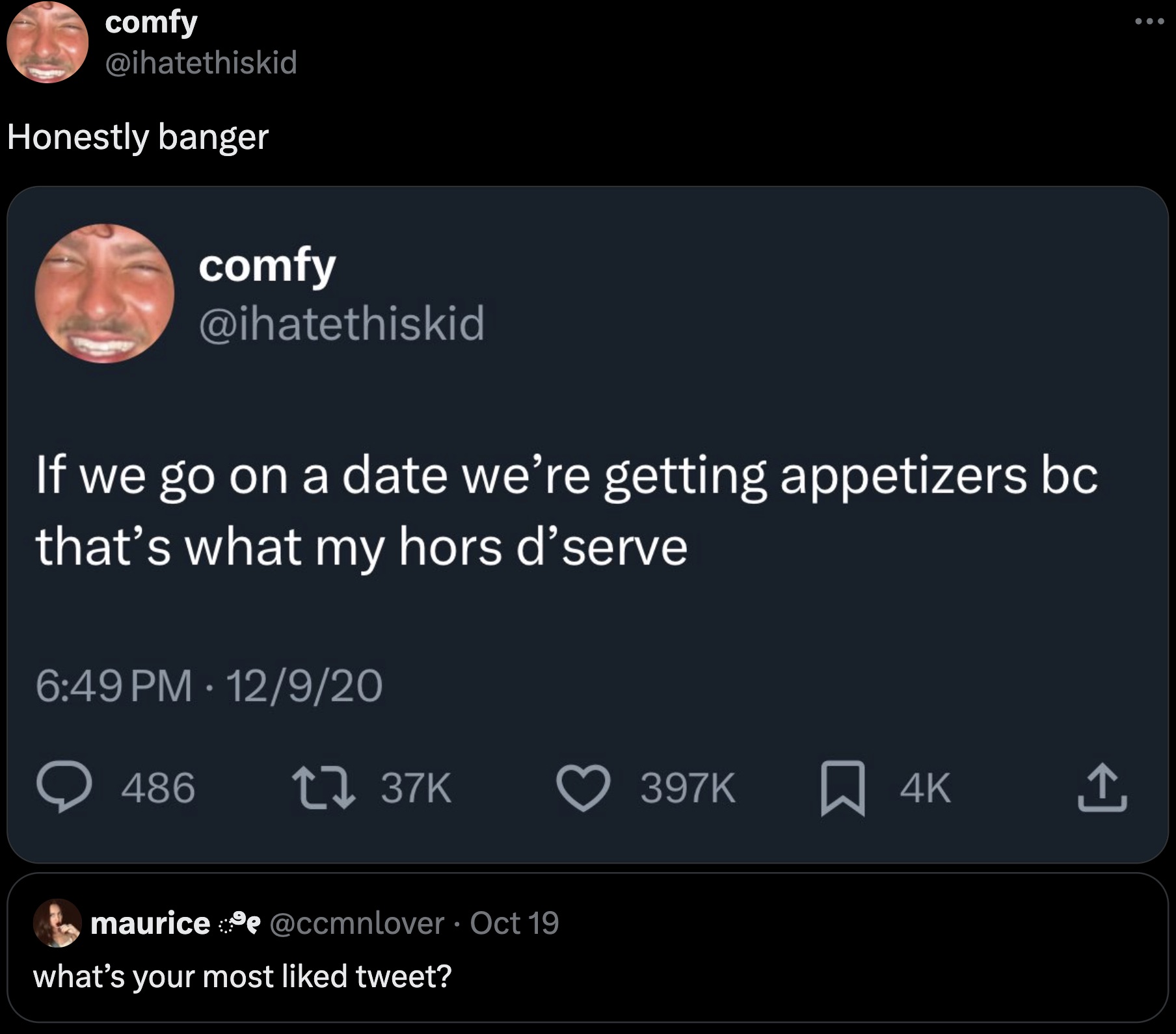 screenshot - comfy Honestly banger comfy If we go on a date we're getting appetizers bc that's what my hors d'serve 12920 486 tz 37K 4K mauricee Oct 19 what's your most d tweet?