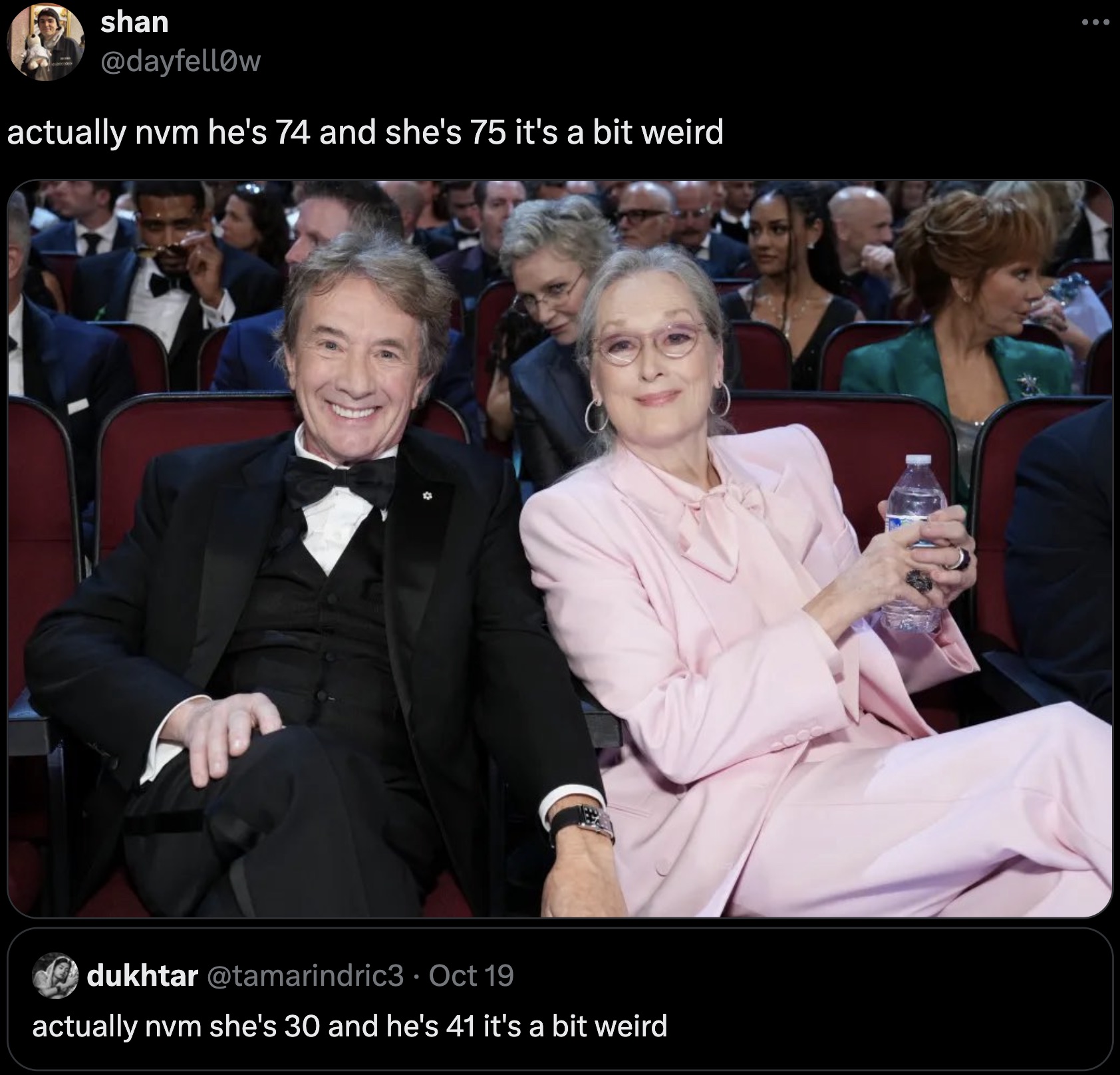 martin short meryl streep emmys - shan actually nvm he's 74 and she's 75 it's a bit weird dukhtar Oct 19 . actually nvm she's 30 and he's 41 it's a bit weird