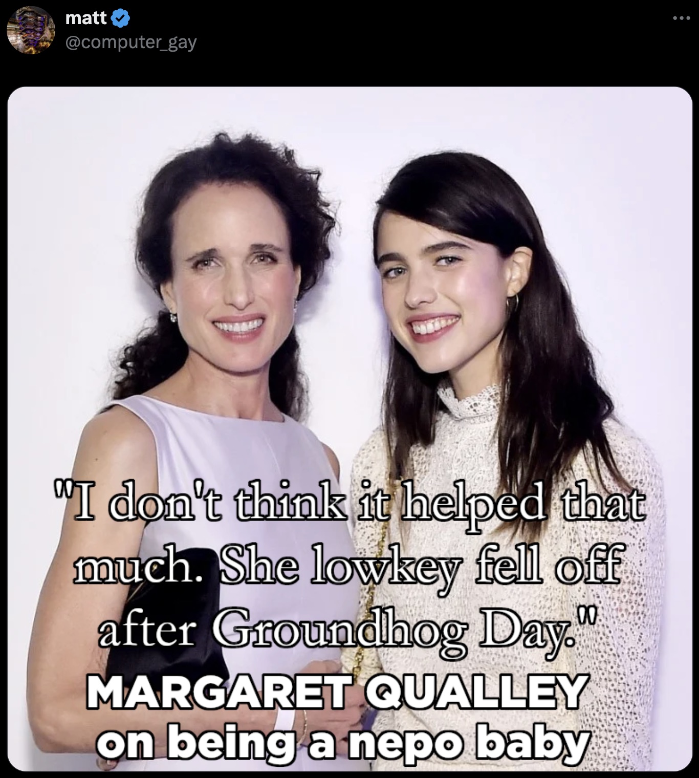 margaret qualley andie macdowell - matt 00 "I don't think it helped that much. She lowkey fell off after Groundhog Day." Margaret Qualley on being a nepo baby