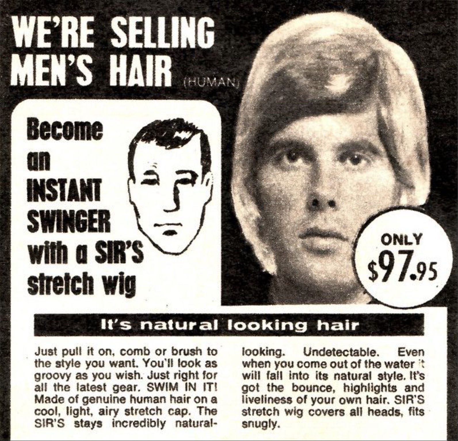 newsprint - We'Re Selling Men'S Hair Become an Instant Swinger with a Sir'S stretch wig Human It's natural looking hair Just pull it on, comb or brush to the style you want. You'll look as groovy as you wish. Just right for all the latest gear. Swim In It