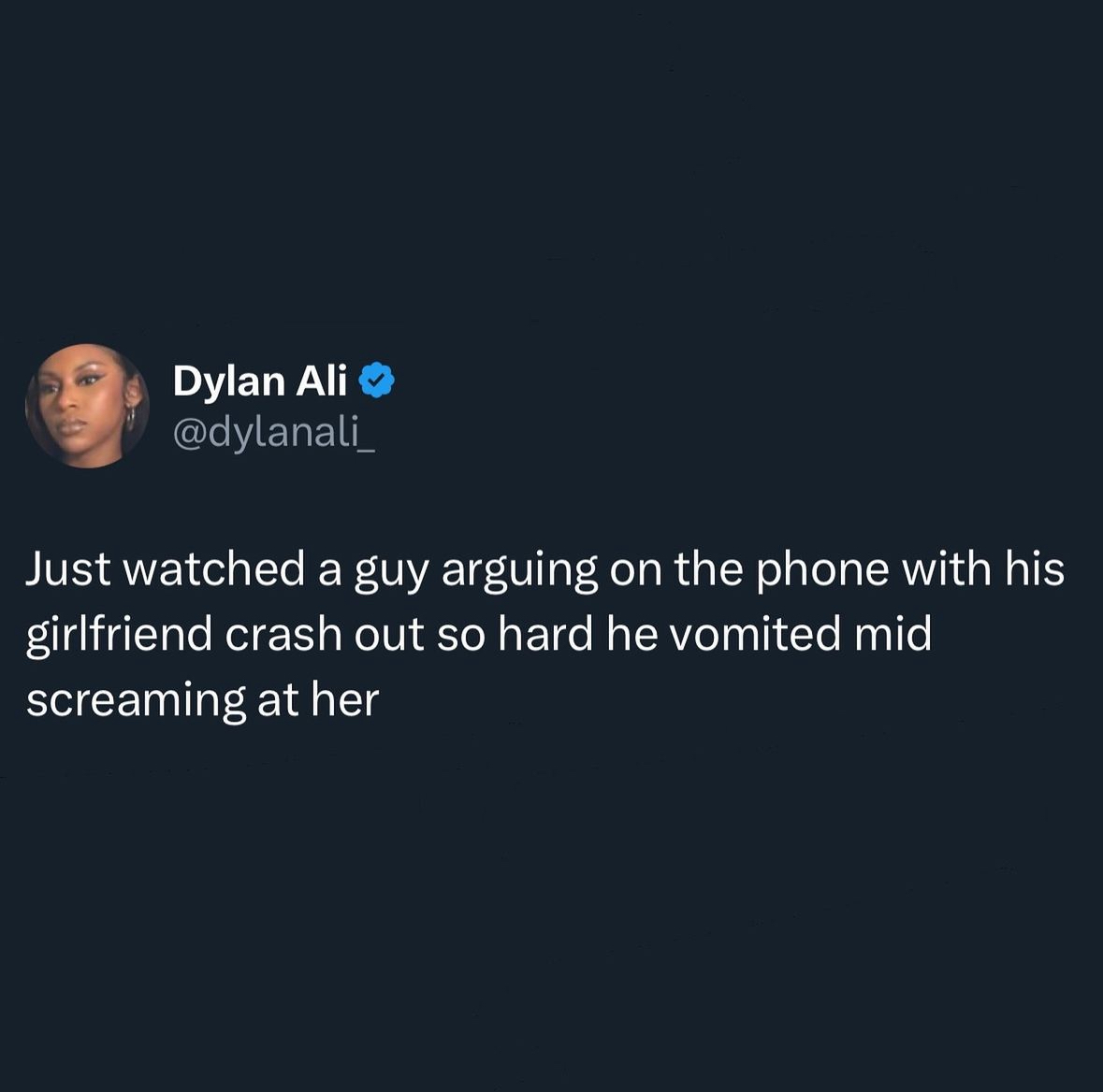 screenshot - Dylan Ali Just watched a guy arguing on the phone with his girlfriend crash out so hard he vomited mid screaming at her