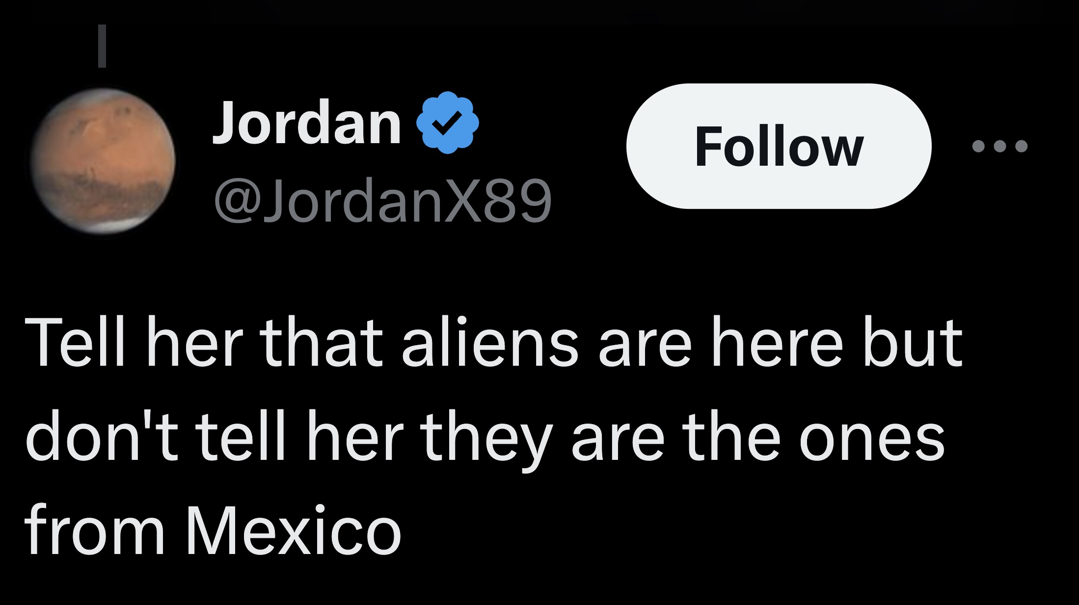 moon - Jordan Tell her that aliens are here but don't tell her they are the ones from Mexico