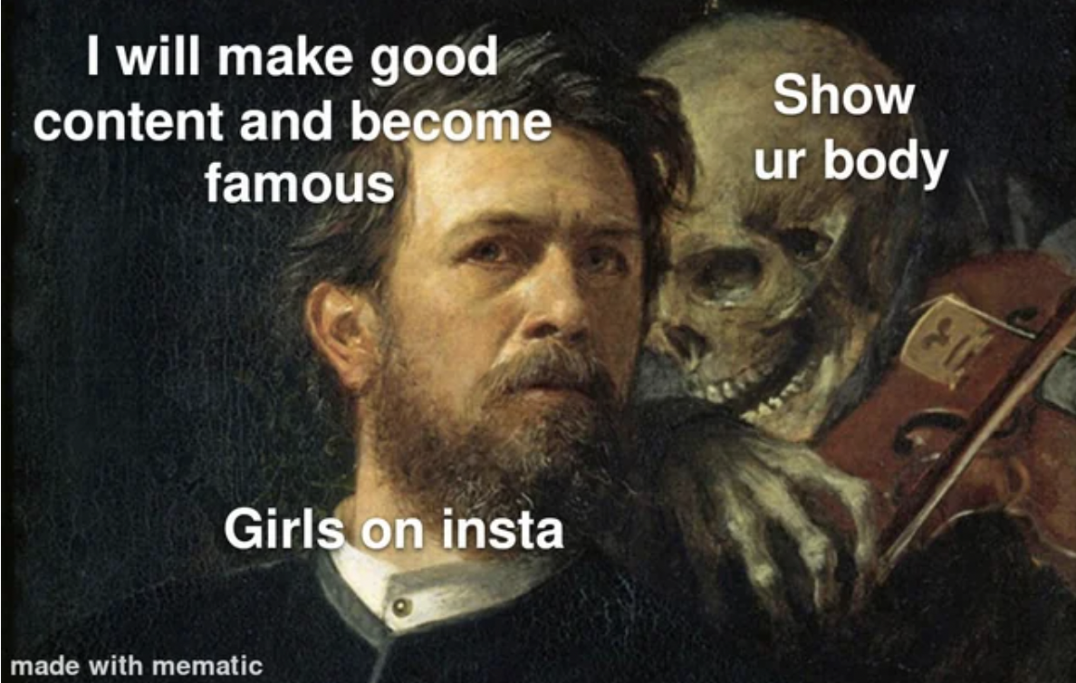 death whisper meme - I will make good content and become famous Girls on insta made with mematic Show ur body