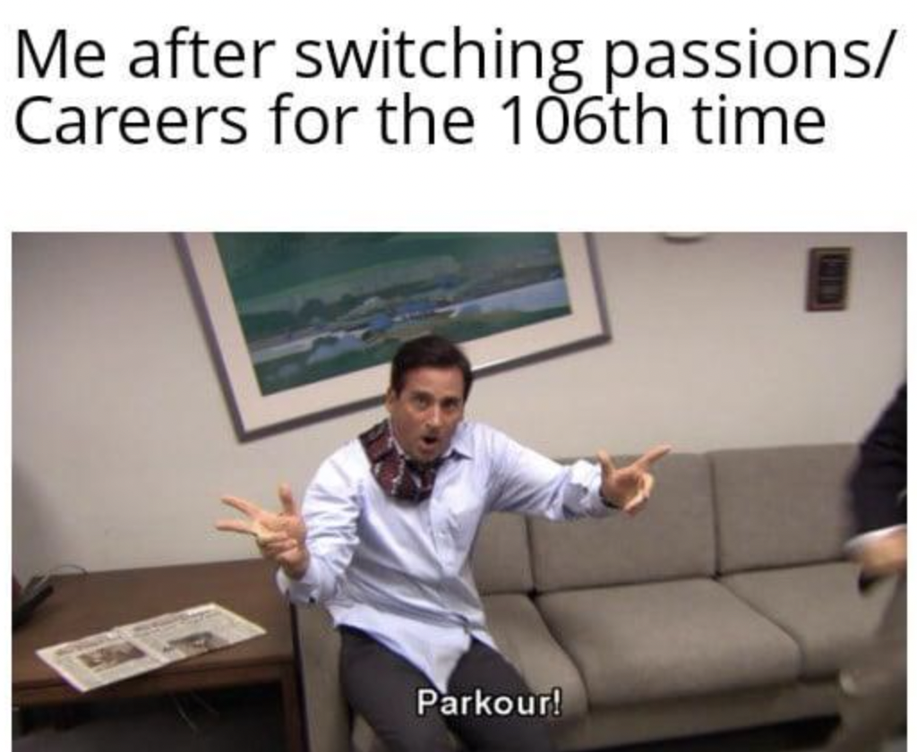 parkour office - Me after switching passions Careers for the 106th time Parkour!