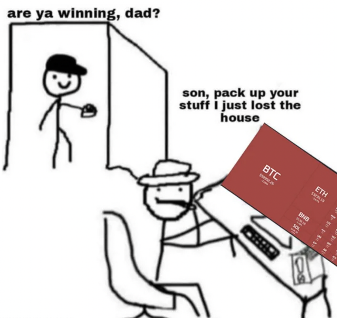 ya winning dad meme - are ya winning, dad? son, pack up your stuff I just lost the house Eth Btc Bnb