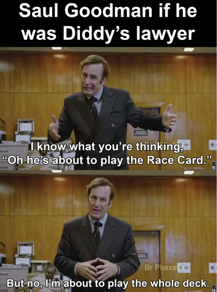 photo caption - Saul Goodman if he was Diddy's lawyer I know what you're thinking, "Oh he's about to play the Race Card." Dr Phoxo But no, I'm about to play the whole deck.