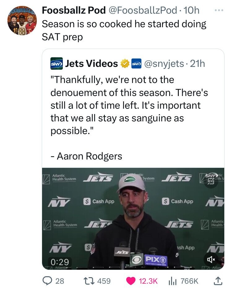 screenshot - Foosballz Pod Pod 10h Season is so cooked he started doing Sat prep Sny Jets Videos . 21h "Thankfully, we're not to the denouement of this season. There's still a lot of time left. It's important that we all stay as sanguine as possible." Aar