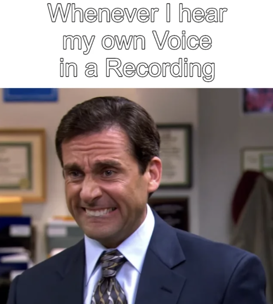 office tired meme - Whenever I hear my own Voice in a Recording