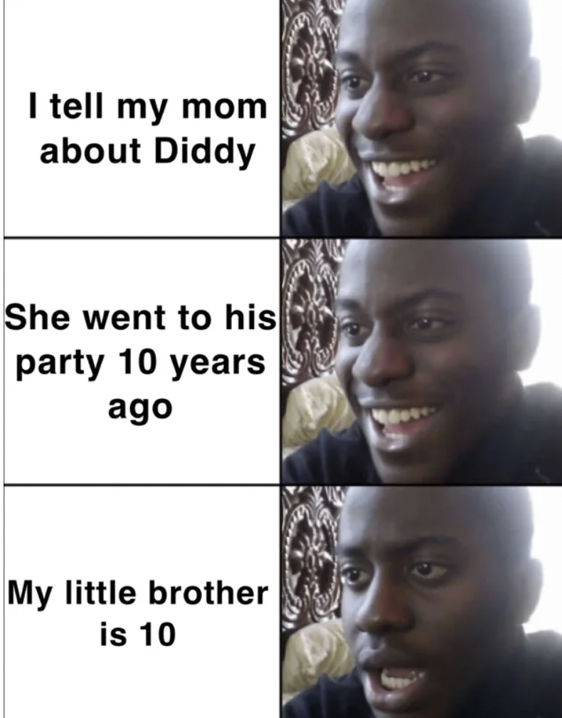 Internet meme - I tell my mom about Diddy She went to his party 10 years ago My little brother is 10