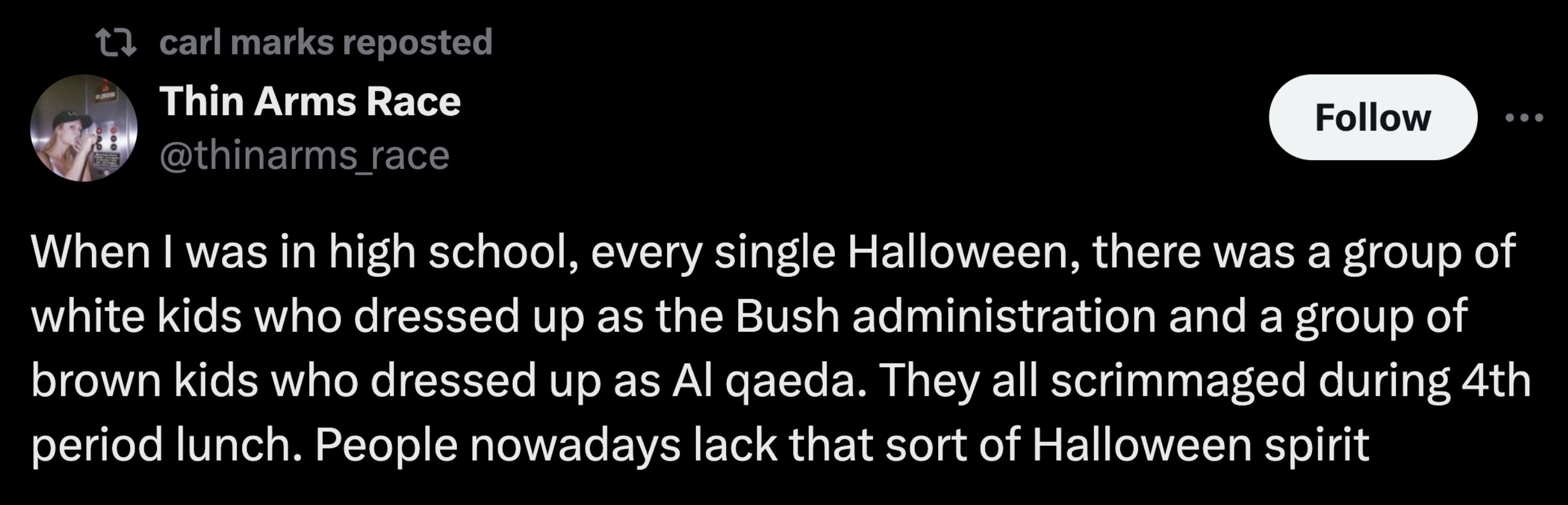 full moon - t carl marks reposted Thin Arms Race When I was in high school, every single Halloween, there was a group of white kids who dressed up as the Bush administration and a group of brown kids who dressed up as Al qaeda. They all scrimmaged during 