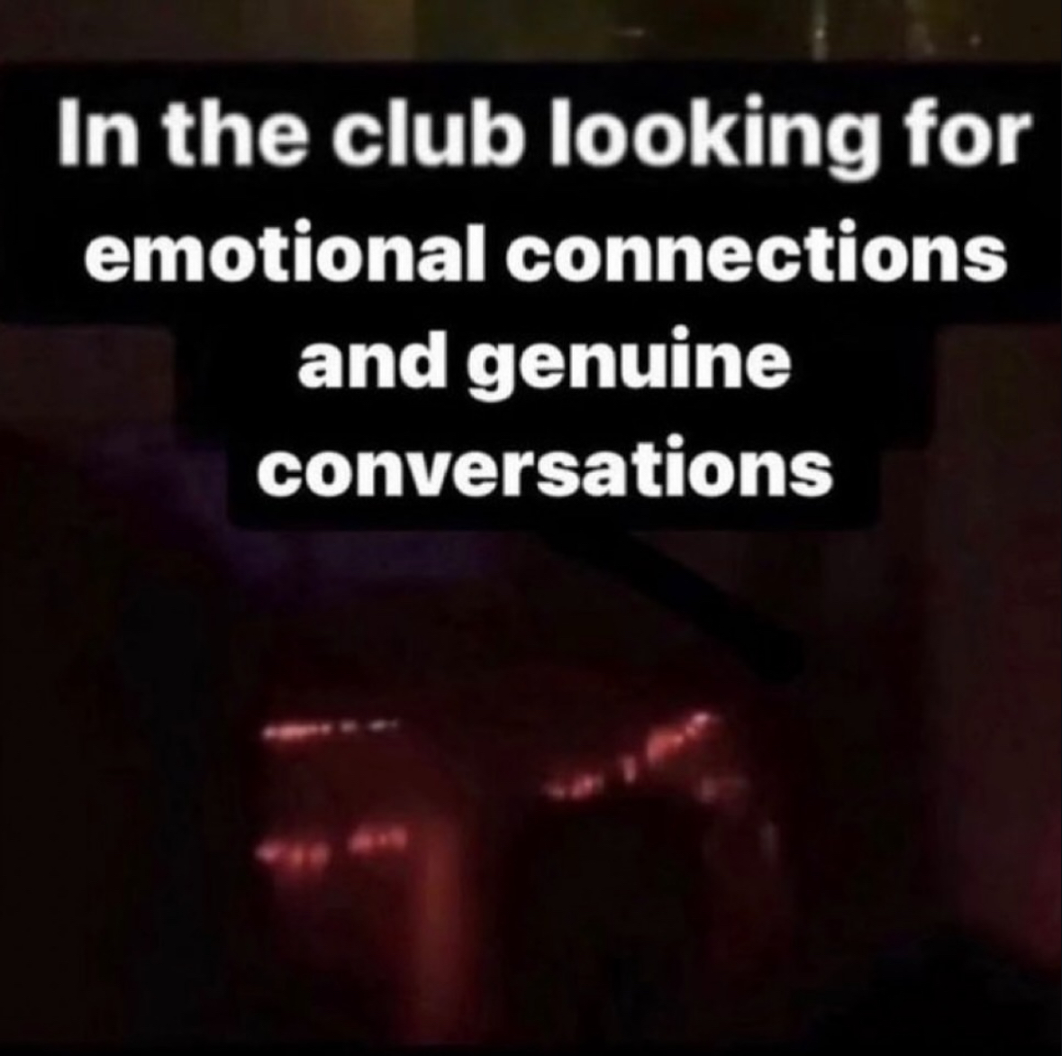 photo caption - In the club looking for emotional connections and genuine conversations