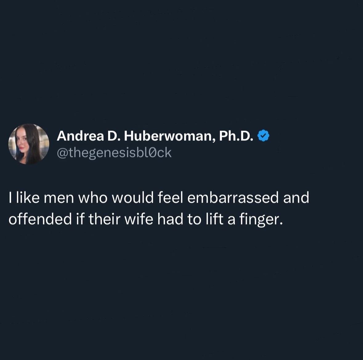 screenshot - Andrea D. Huberwoman, Ph.D. I men who would feel embarrassed and offended if their wife had to lift a finger.