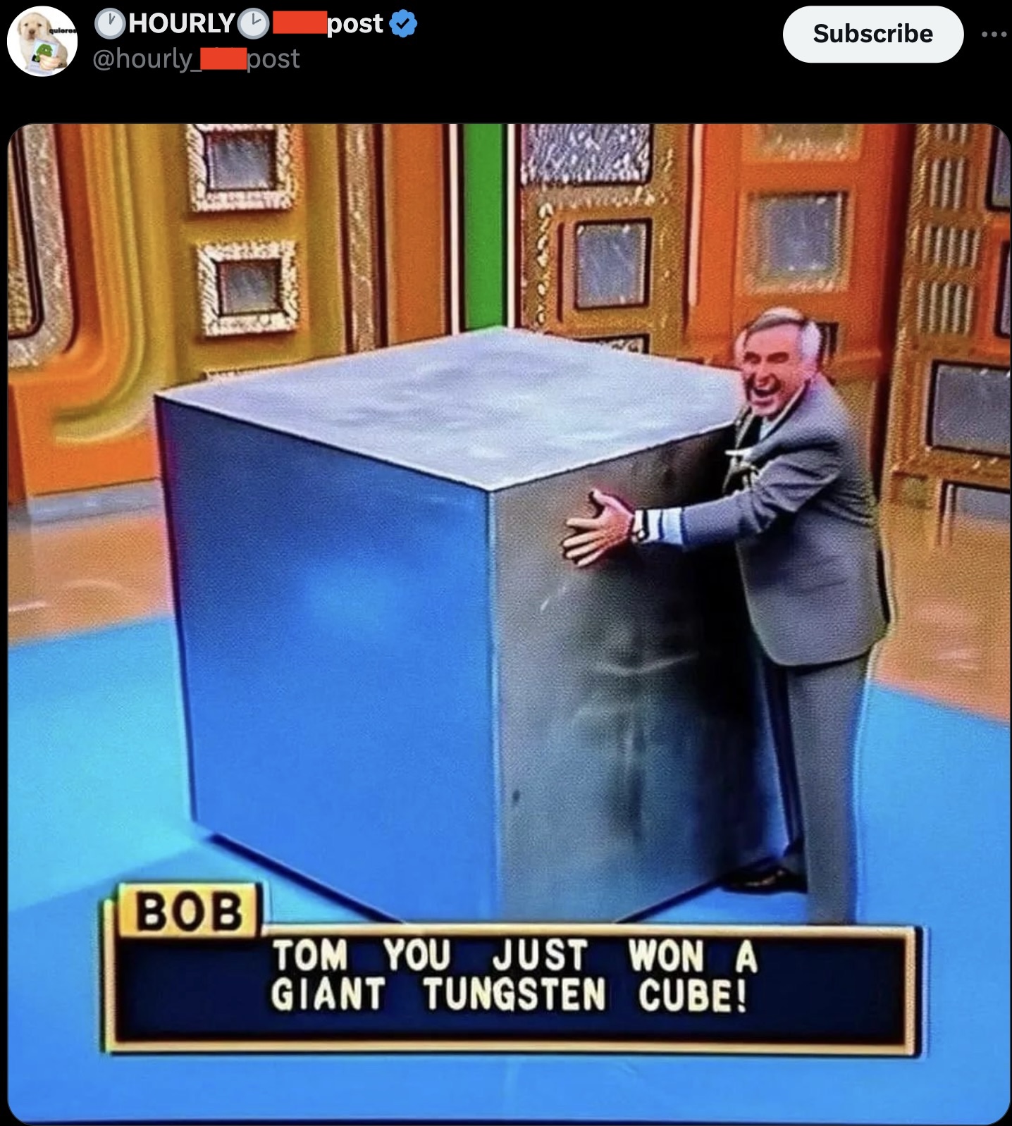 Meme - Hourly post post Subscribe Bob Tom You Just Won A Giant Tungsten Cube!