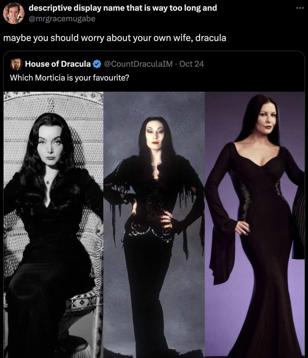 caroline jones morticia - descriptive display name that is way too long and maybe you should worry about your own wife, dracula House of Dracula Oct 24 Which Morticia is your favourite?