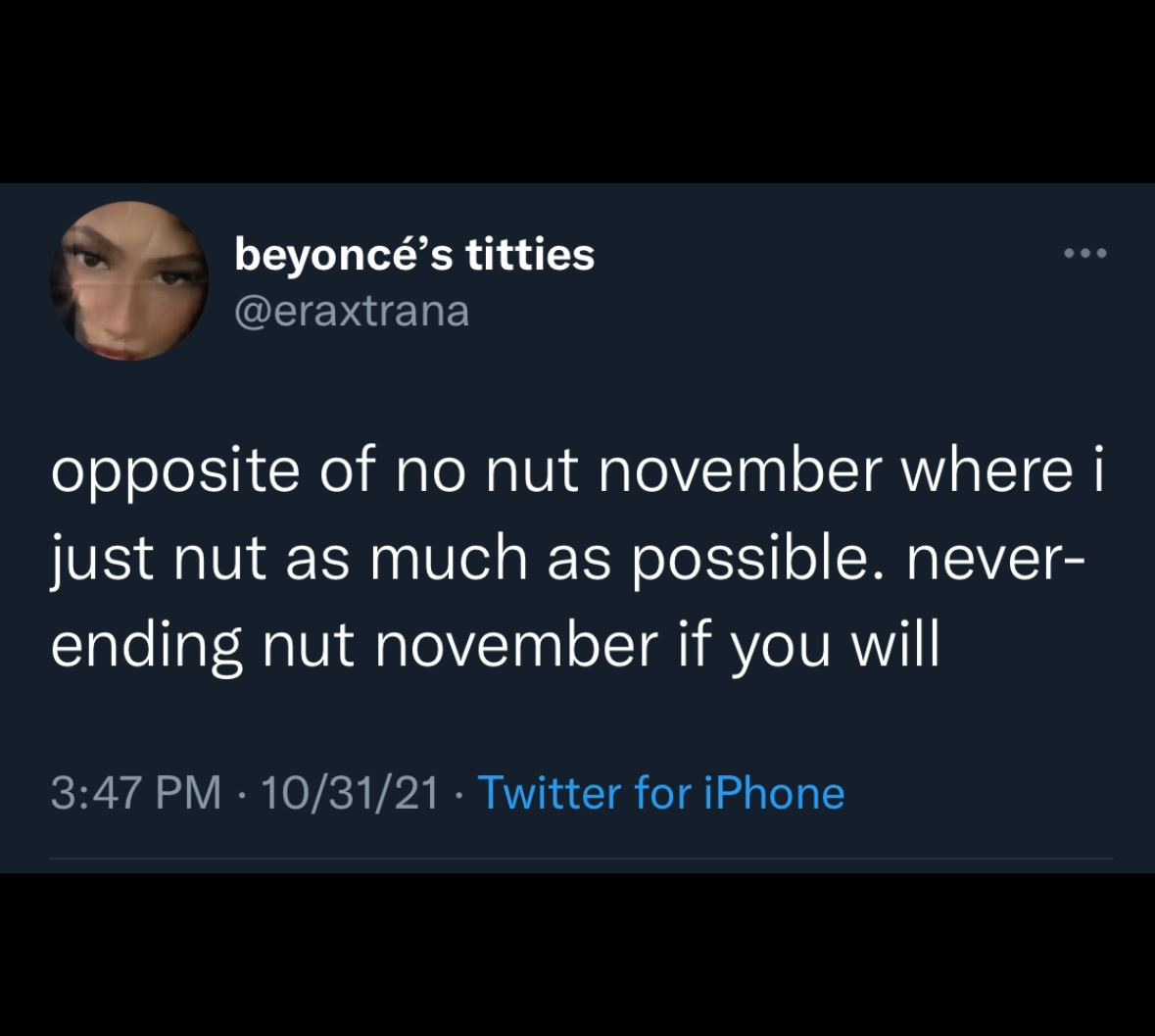 screenshot - beyonc's titties opposite of no nut november where i just nut as much as possible. never ending nut november if you will 103121 Twitter for iPhone