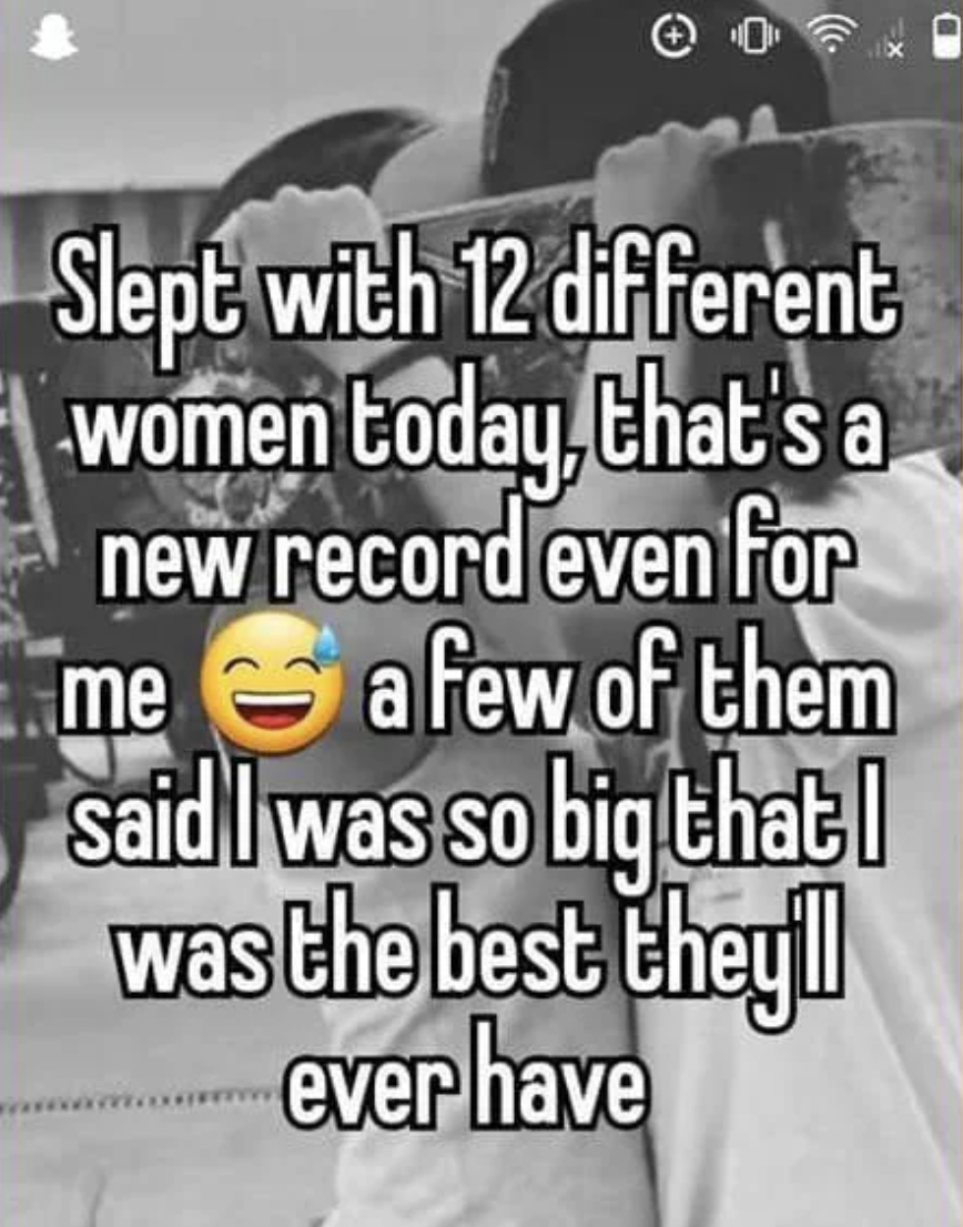 smiley - Slept with 12 different women today, that's a new record even for me a few of them said I was so big that I was the best they'll ever have