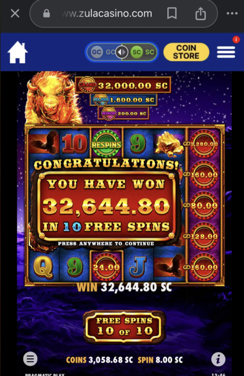 screenshot - A ww.zulacasino.com Gc Go Sc Sc Coin Store 32.000.00 Sc 1.600.00 Sc 200.00 Sc 10 Respins Congratulations! You Have Won Co0.00 60.00 32,644.800.00 In 10 Free Spins Press Anywhere To Continue C128.00 24.00 Win 32,644.80 Sc Free Spins 10 or 10 C