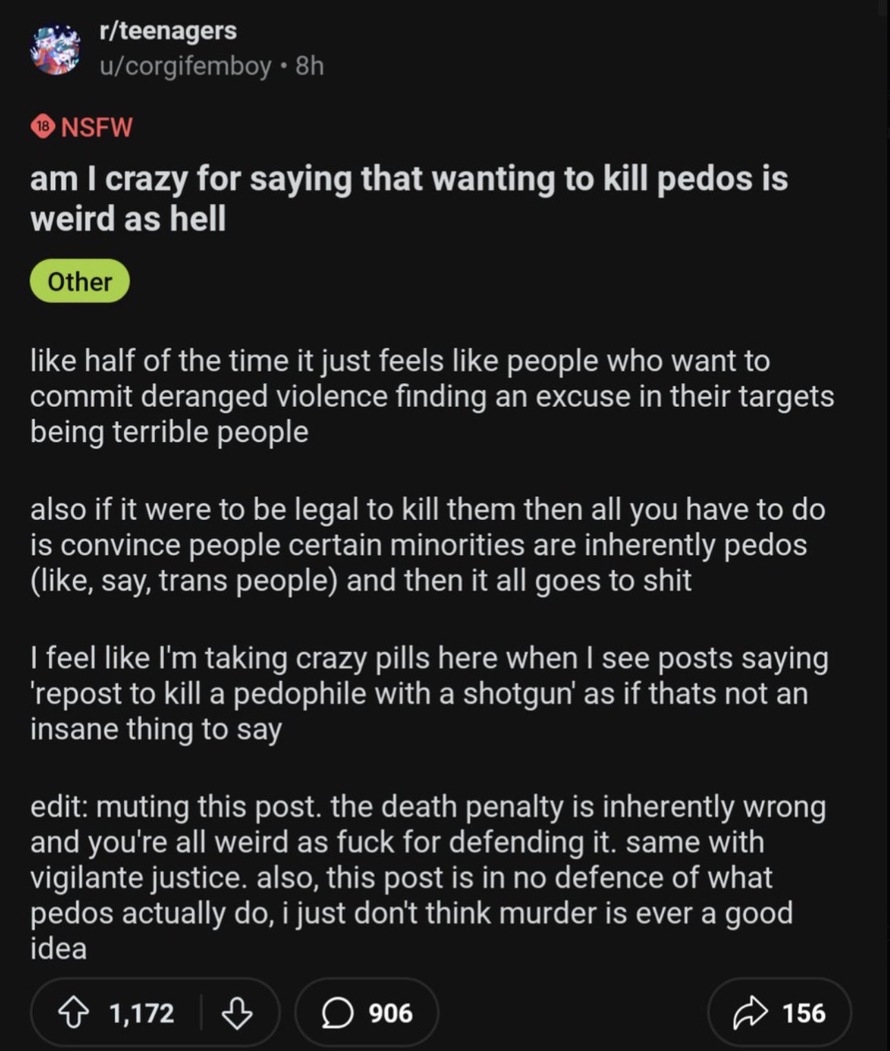 Food - rteenagers ucorgifemboy 8h 18 Nsfw am I crazy for saying that wanting to kill pedos is weird as hell Other half of the time it just feels people who want to commit deranged violence finding an excuse in their targets being terrible people also if i