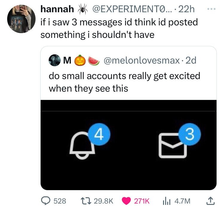 screenshot - hannah .... 22h if i saw 3 messages id think id posted something i shouldn't have M . 2d do small accounts really get excited when they see this 4 3 528 ili 4.7M