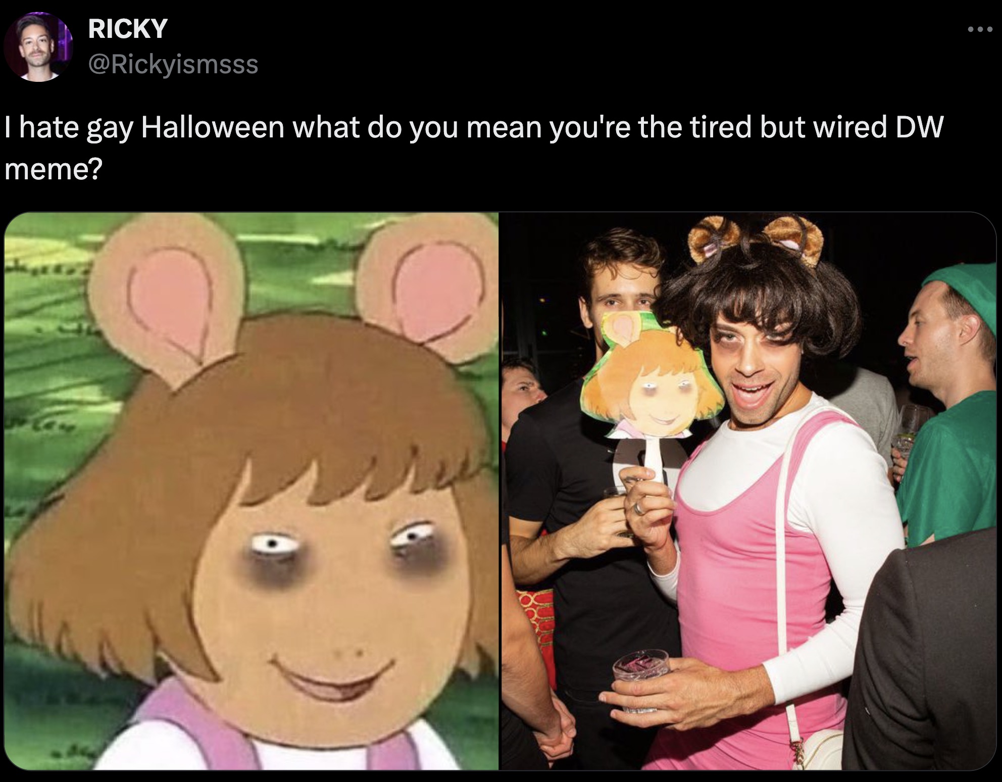 mental state meme - Ricky I hate gay Halloween what do you mean you're the tired but wired Dw meme?