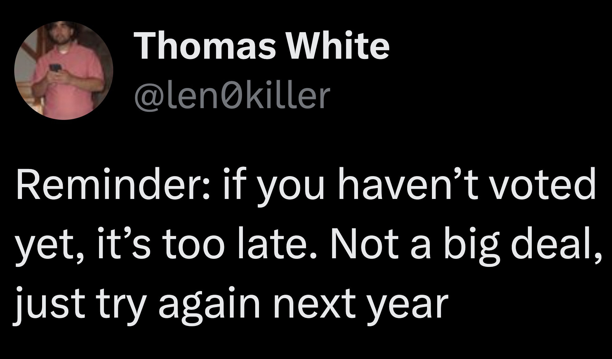 circle - Thomas White killer Reminder if you haven't voted yet, it's too late. Not a big deal, just try again next year