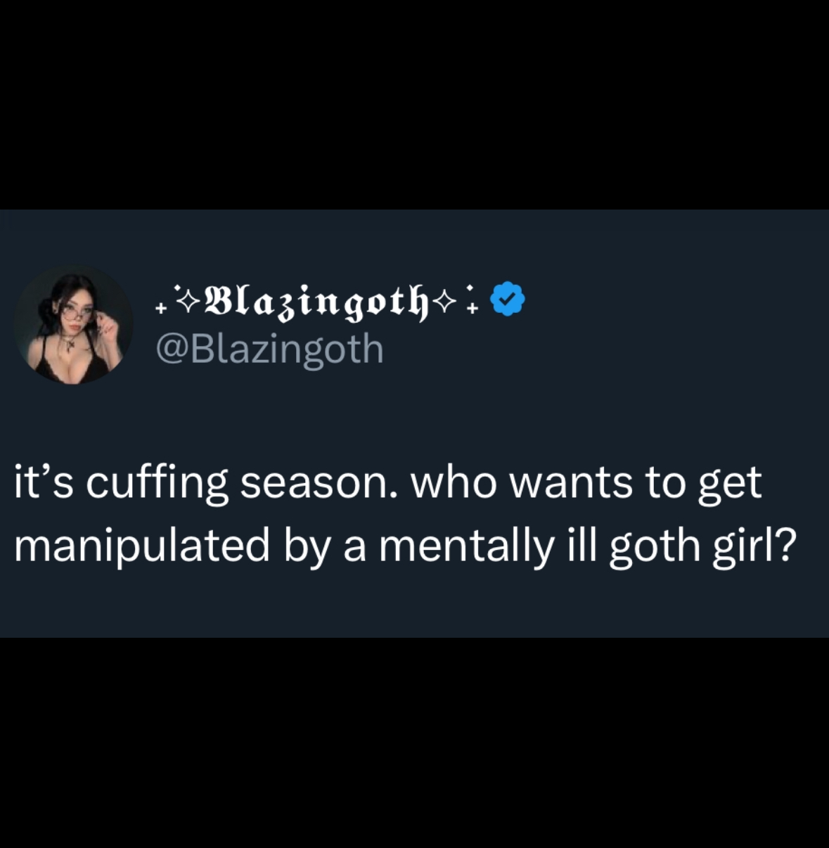 screenshot - Blazingoth it's cuffing season. who wants to get manipulated by a mentally ill goth girl?