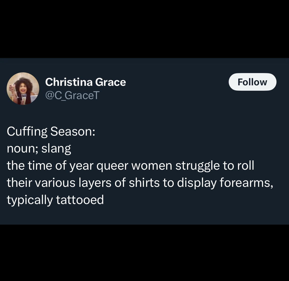 screenshot - Christina Grace GraceT Cuffing Season noun; slang the time of year queer women struggle to roll their various layers of shirts to display forearms, typically tattooed