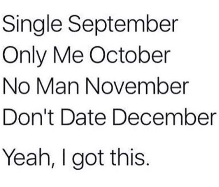 printing - Single September Only Me October No Man November Don't Date December Yeah, I got this.