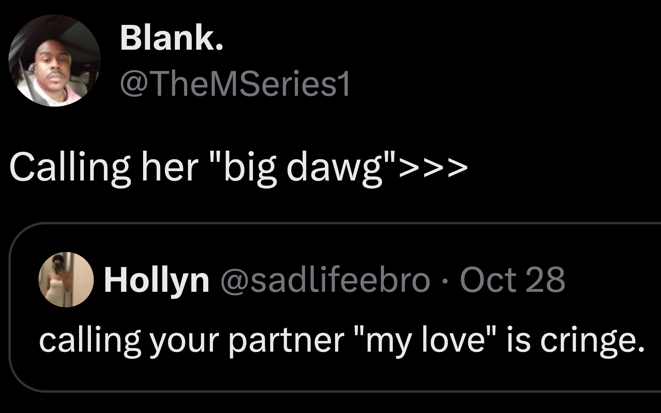 screenshot - Blank. Calling her "big dawg">>> Hollyn Oct 28 calling your partner "my love" is cringe.