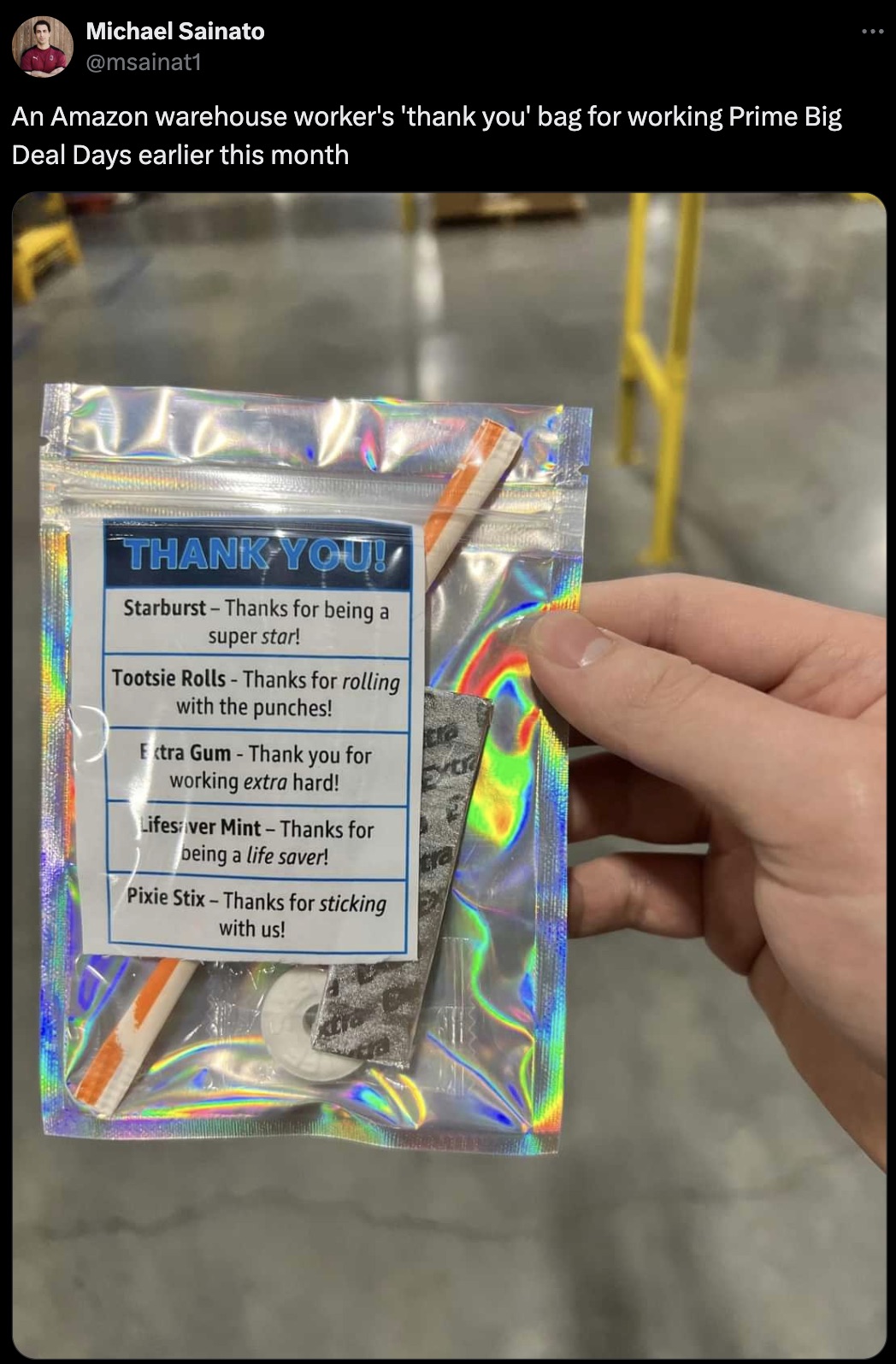 graphic design - Michael Sainato An Amazon warehouse worker's 'thank you' bag for working Prime Big Deal Days earlier this month Thank You! StarburstThanks for being a super star! Tootsie RollsThanks for rolling with the punches! Extra GumThank you for wo