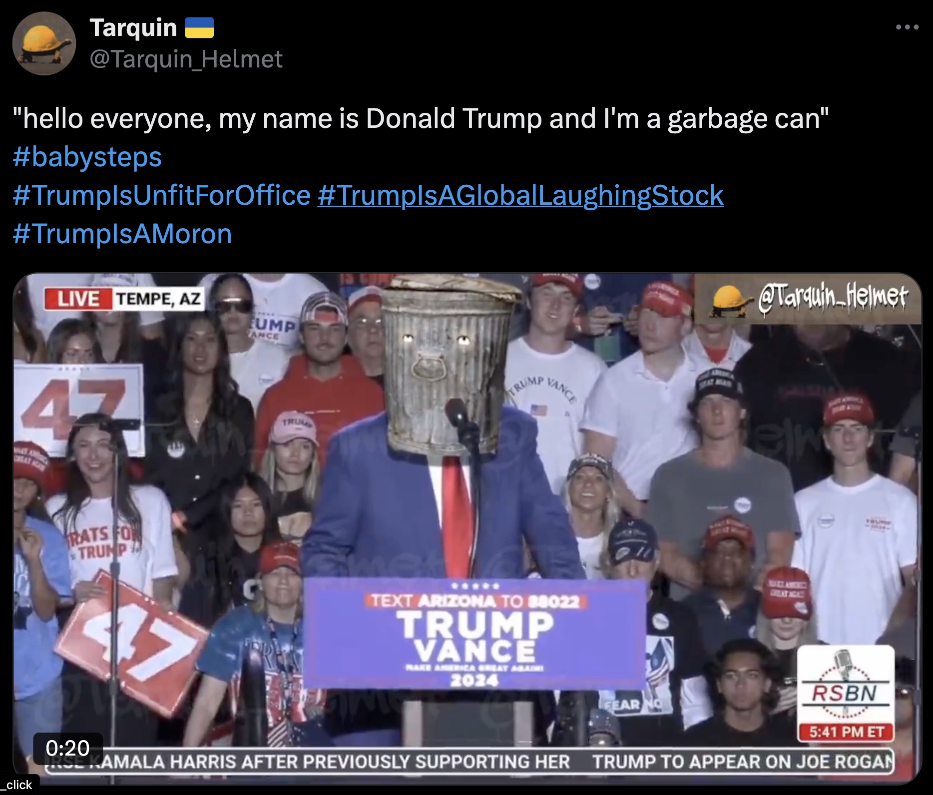 fan - Tarquin Helmet "hello everyone, my name is Donald Trump and I'm a garbage can" LaughingStock Live Tempe, Az Helmet 47 Vance Ump Ance Rats Fo Trump met Text Arizona To 88022 Trump Vance 2034 click Rsbn Et ..Amala Harris After Previously Supporting He