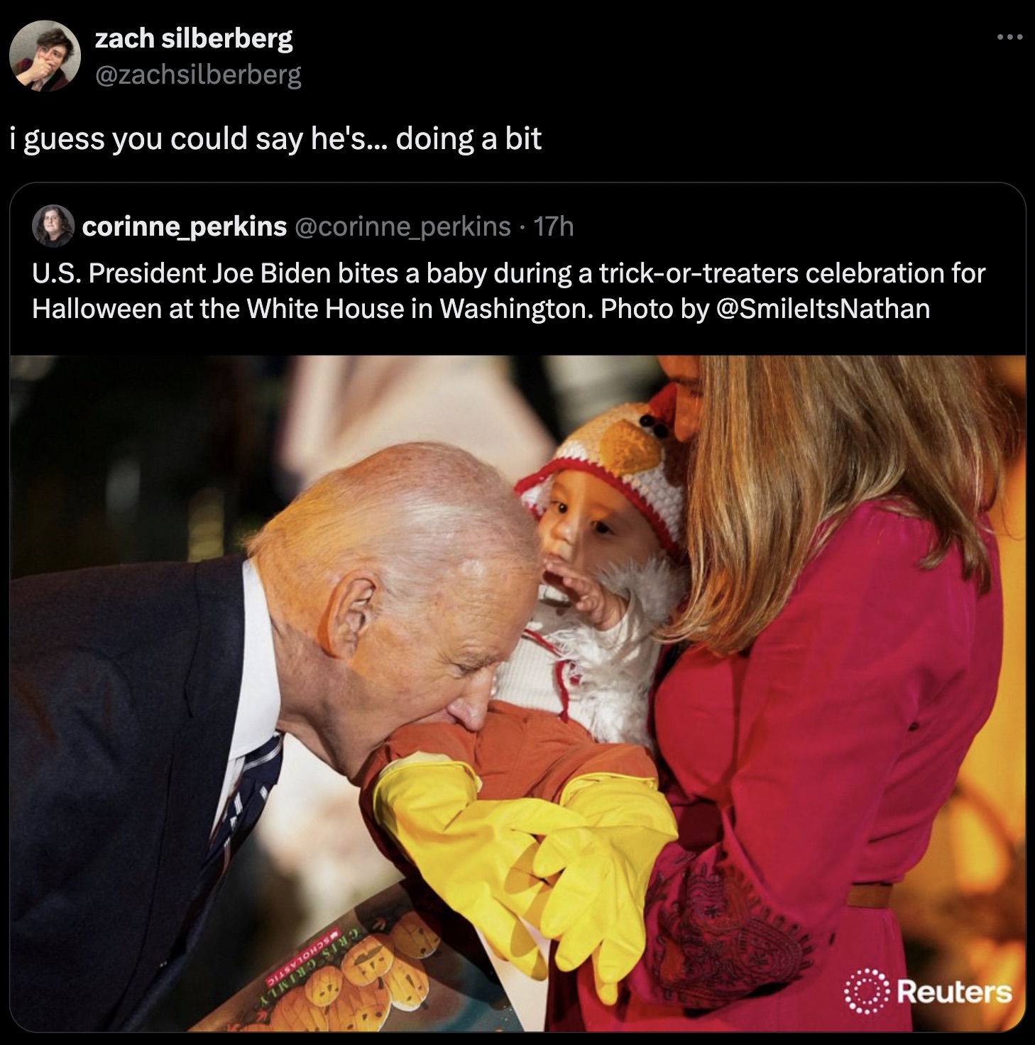 toddler - zach silberberg i guess you could say he's... doing a bit corinne_perkins 17h U.S. President Joe Biden bites a baby during a trickortreaters celebration for Halloween at the White House in Washington. Photo by ... Reuters