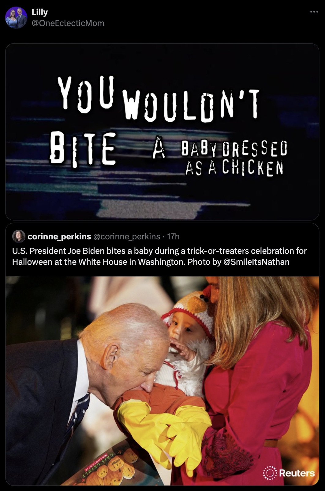 screenshot - Lilly You Wouldn'T Bite A Baby Dressed As A Chicken 8 corinne_perkins 17h U.S. President Joe Biden bites a baby during a trickortreaters celebration for Halloween at the White House in Washington. Photo by Atkino Reuters